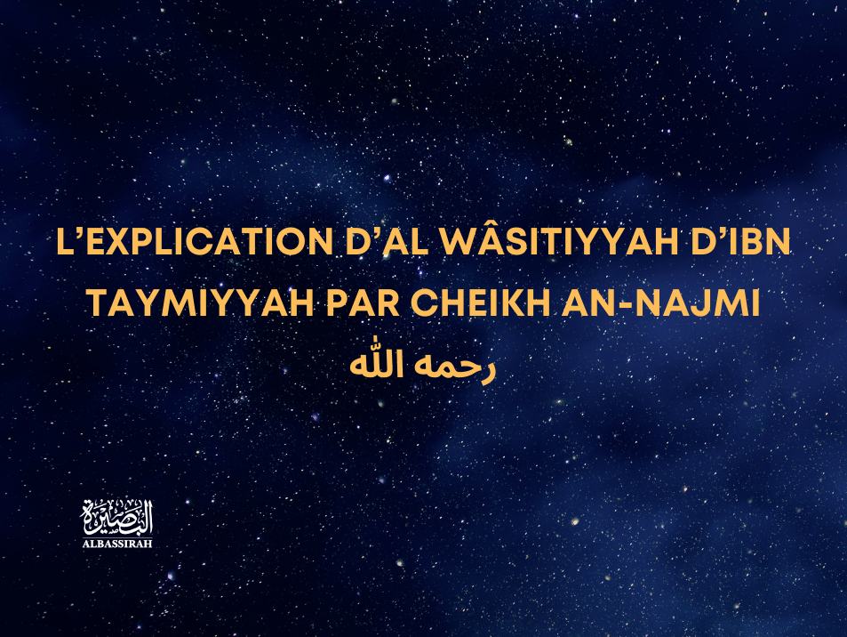 L'explication d'Al Wâsitiyyah d'Ibn Taymiyyah par Cheikh An-Najmi رحمه الله