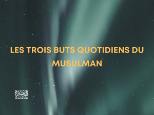 Les trois buts quotidiens du Musulman