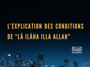L’explication des conditions de « Lâ ilâha illa Allah »