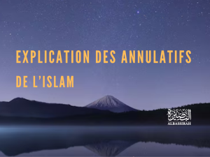 Explication des annulatifs de l&rsquo;Islam