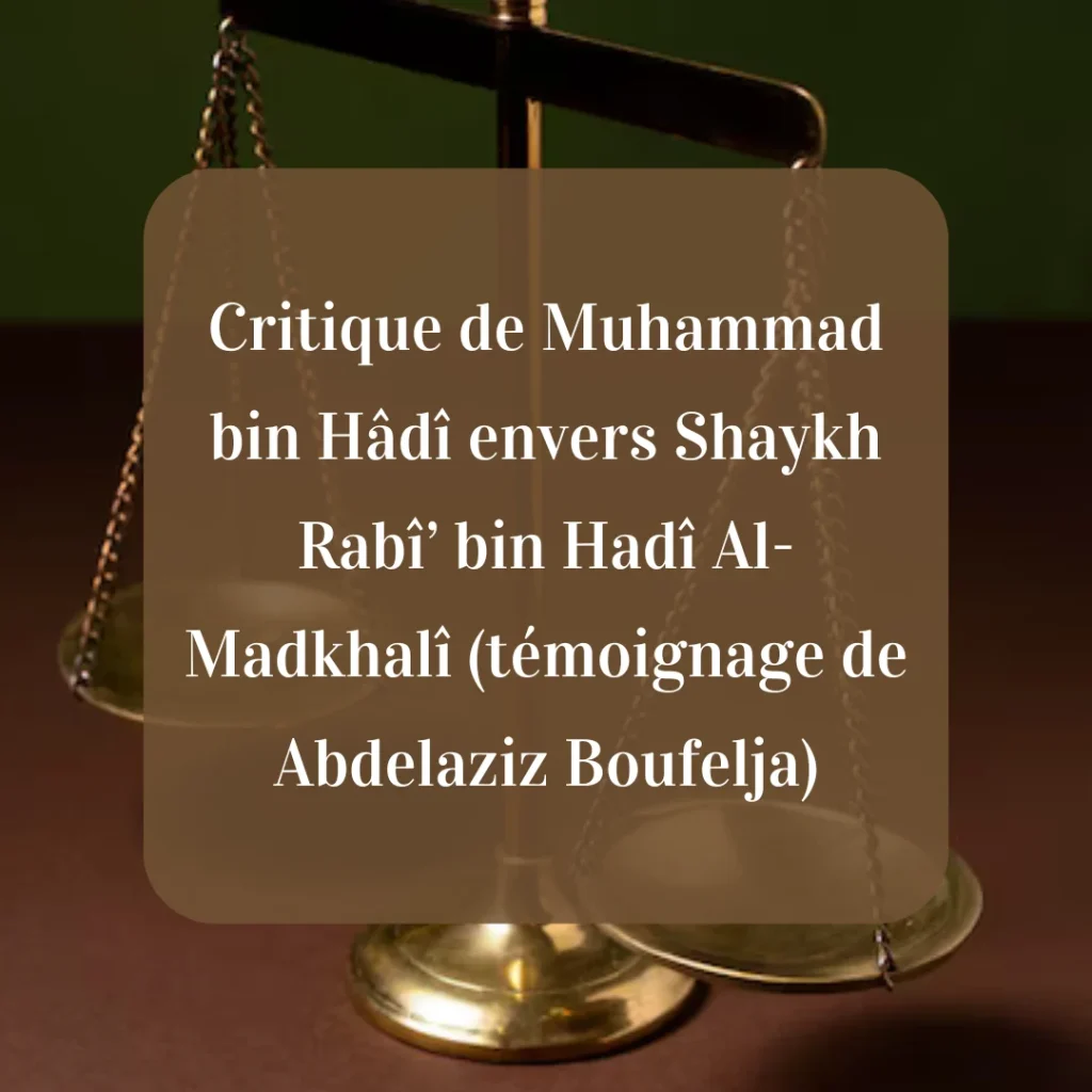 Critique de Muhammad Ibn Hadi envers Shaykh Rabi (témoignage Abdelaziz Boufelja)