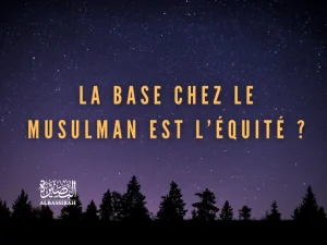 La base chez le musulman est l’équité ?