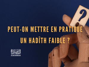 Peut-on mettre en pratique un hadîth faible ?