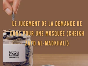 Le jugement de la demande de dons pour une mosquée (Cheikh Zayd Al-Madkhalî)