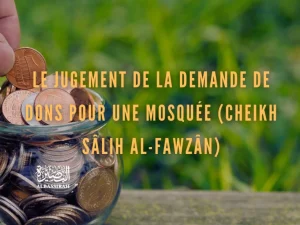 Le jugement de la demande de dons pour une mosquée (Cheikh Sâlih Al-Fawzân)