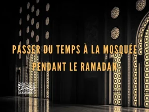 Passer du temps à la mosquée pendant le Ramadan