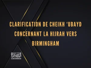 Clarification de Cheikh ‘Ubayd concernant la hijrah vers Birmingham
