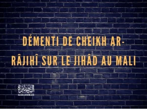 Démenti de Cheikh Ar-Râjihî sur le jihâd au Mali