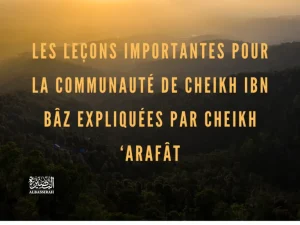 Les leçons importantes pour la communauté de Cheikh Ibn Bâz expliquées par Cheikh ‘Arafât