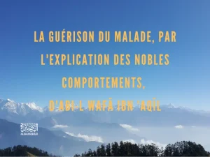 La guérison du malade, par l’explication des nobles comportements, d’Abi-l Wafā ibn ‘Aqīl