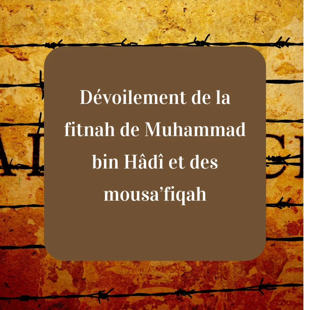 Dévoilement de la fitnah de Muhammad bin Hâdî et des mousa’fiqah