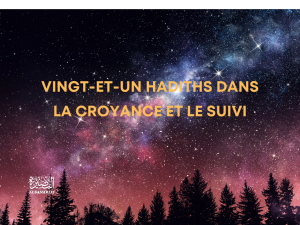 Vingt-et-un hadiths dans la croyance et le suivi