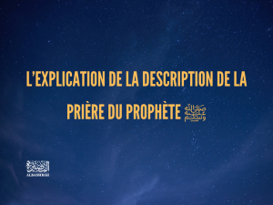 L&rsquo;explication de la description de la prière du Prophète ﷺ